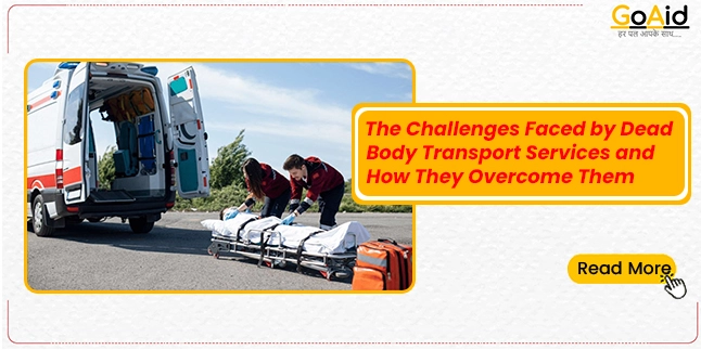 The Challenges Faced by Dead Body Transport Services and How They Overcome Them