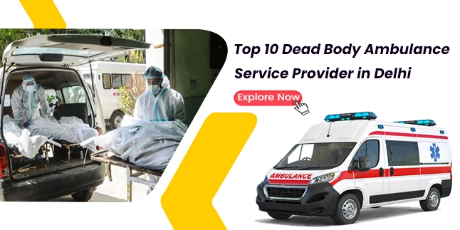 Top 10 Dead Body Ambulance Services in Delhi