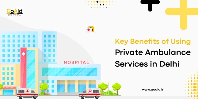 Key Benefits of Using Private Ambulance Services in Delhi
