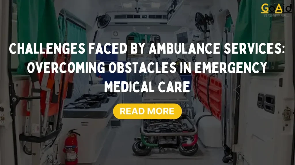 Challenges Faced by Ambulance Services: Overcoming Obstacles in Emergency Medical Care