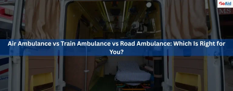 Air Ambulance vs Train Ambulance vs Road Ambulance: Which Is Right for You?