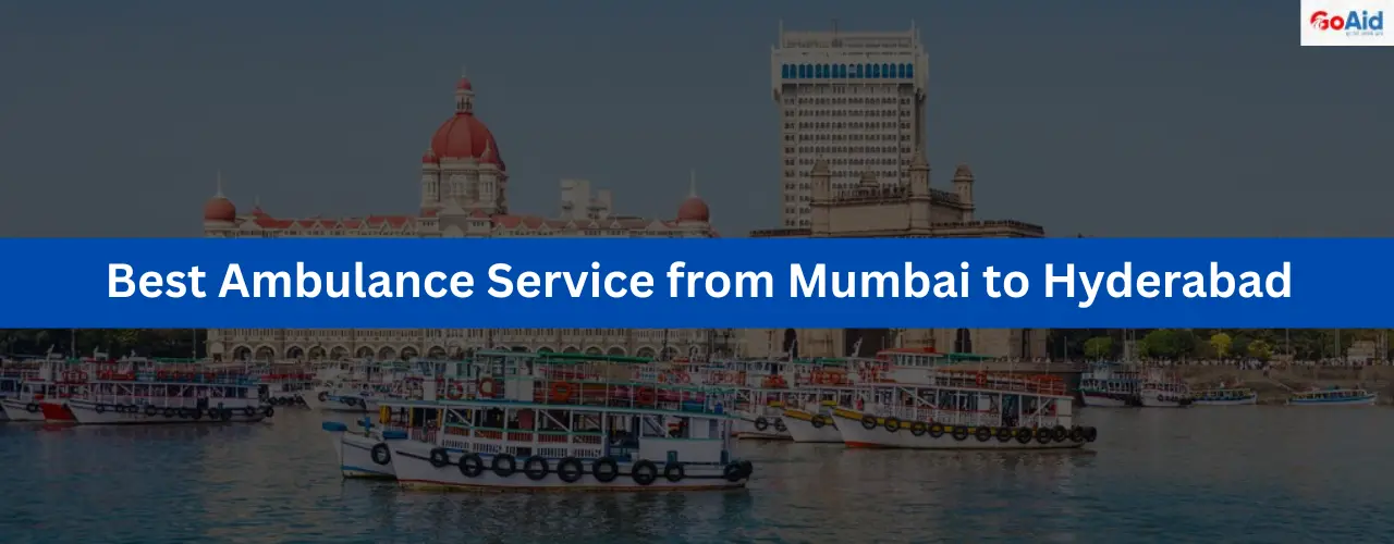 Best Ambulance Service from Mumbai to Hyderabad