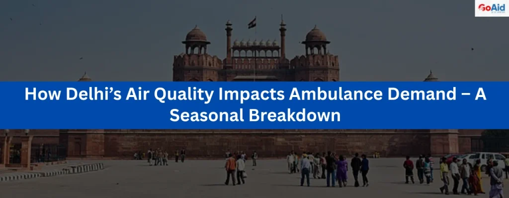 How Delhi’s Air Quality Impacts Ambulance Demand – A Seasonal Breakdown