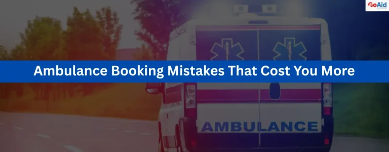 Ambulance Booking Mistakes That Cost You More