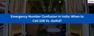 Emergency Number Confusion in India: When to Call 108 Vs. GoAid?