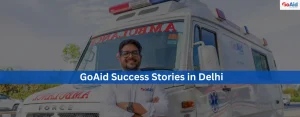 GoAid Success Stories in Delhi