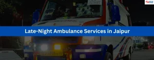 Late-Night Ambulance Services in Jaipur