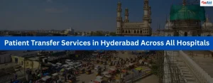 Patient Transfer Services in Hyderabad Across All Hospitals