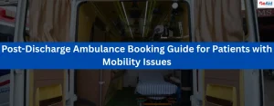Post-Discharge Ambulance Booking Guide for Patients with Mobility Issues