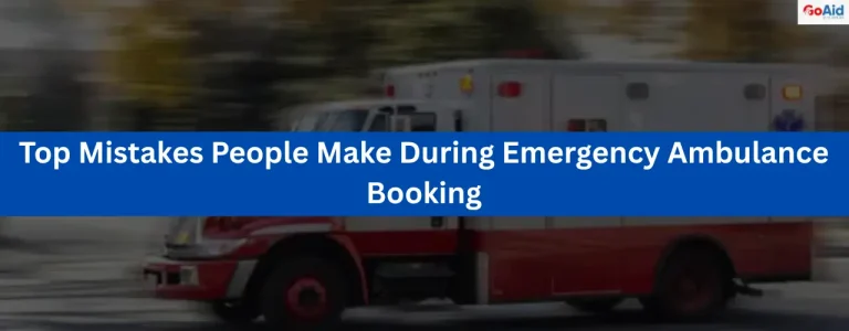 Top Mistakes People Make During Emergency Ambulance Booking