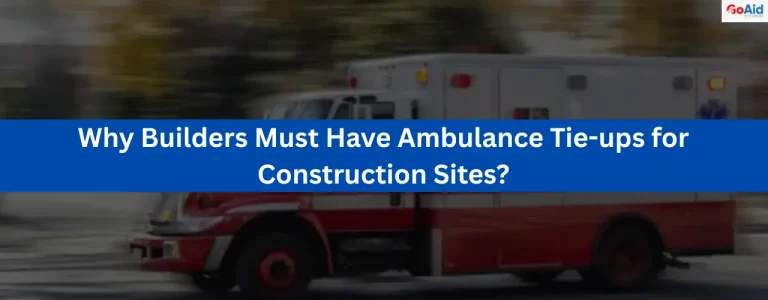 Why Builders Must Have Ambulance Tie-ups for Construction Sites?