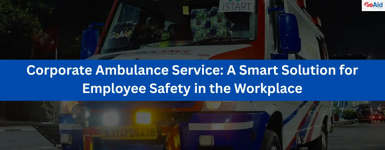 Corporate Ambulance Service: A Smart Solution for Employee Safety in the Workplace