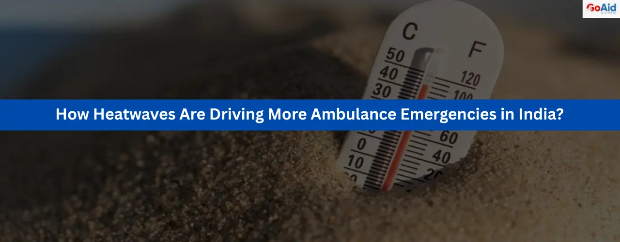 How Heatwaves Are Driving More Ambulance Emergencies in India?