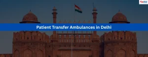 Patient Transfer Ambulances in Delhi