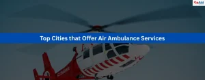 Top Cities that Offer Air Ambulance Services