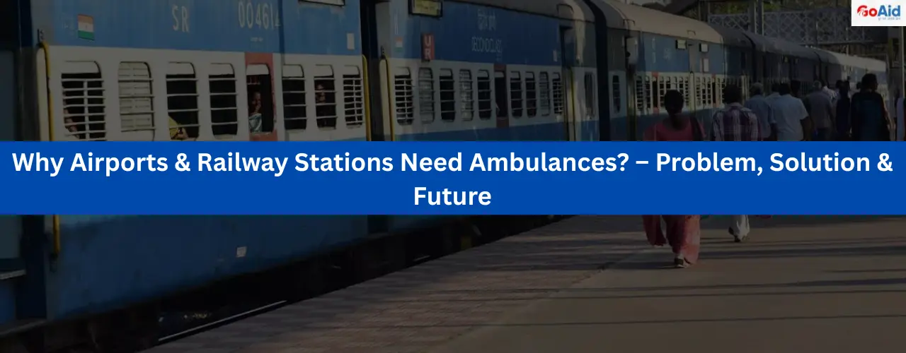 Why Airports & Railway Stations Need Ambulances? – Problem, Solution & Future