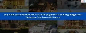 Why Ambulance Services Are Crucial in Religious Places & Pilgrimage Sites: Problems, Solutions & the Future