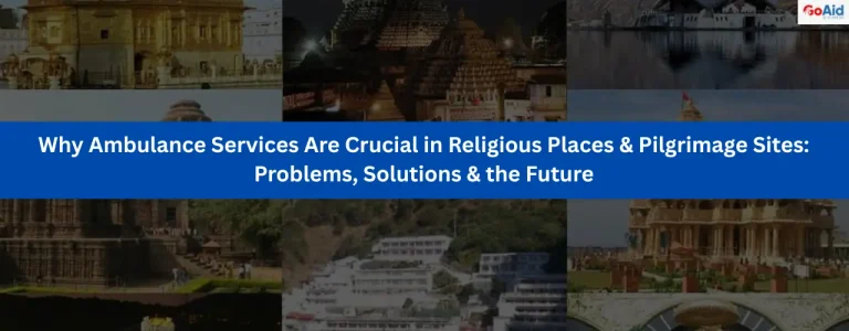Why Ambulance Services Are Crucial in Religious Places & Pilgrimage Sites: Problems, Solutions & the Future