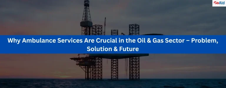 Why Ambulance Services Are Crucial in the Oil & Gas Sector