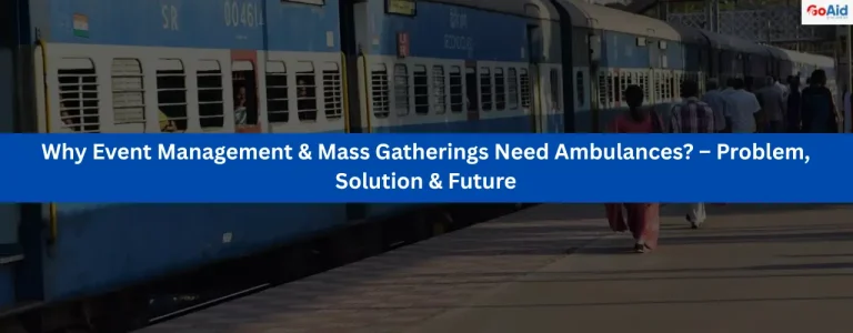 Why Event Management & Mass Gatherings Need Ambulances? – Problem, Solution & Future