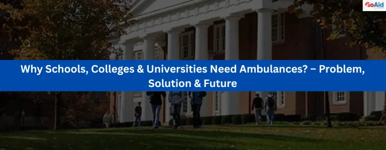 Why Schools, Colleges & Universities Need Ambulances? – Problem, Solution & Future