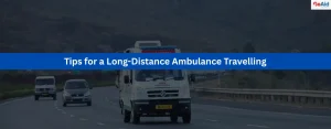 Tips for a Long-Distance Ambulance Travelling