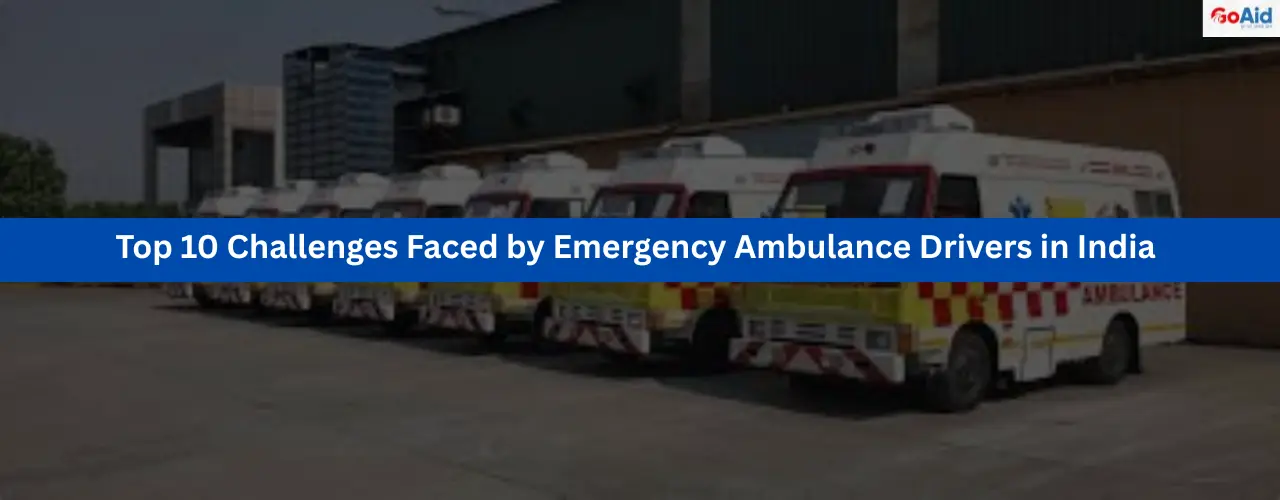 Top 10 Challenges Faced by Emergency Ambulance Drivers in India