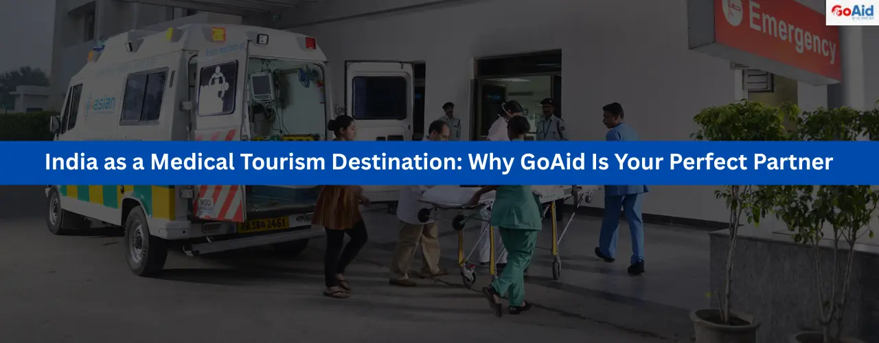 India as a Medical Tourism Destination: Why GoAid Is Your Perfect Partner