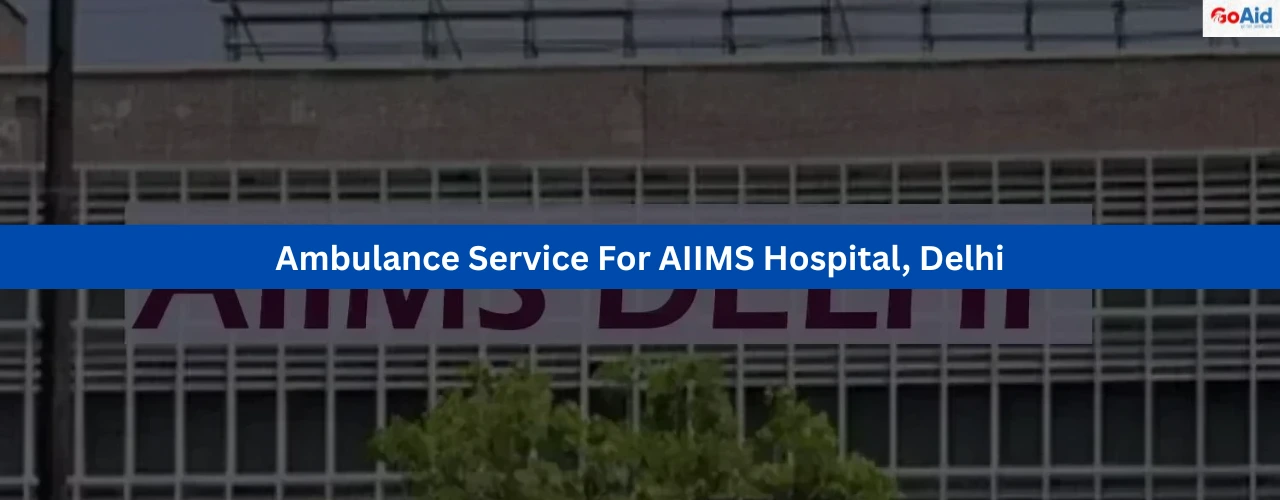 Ambulance Service For AIIMS Hospital Delhi