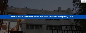 Ambulance Service For Aruna Asaf Ali Govt Hospital