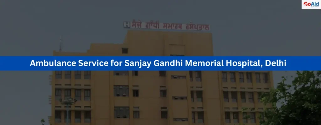 Ambulance Service for Sanjay Gandhi Memorial Hospital, Delhi