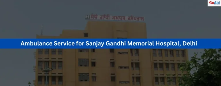 Ambulance Service for Sanjay Gandhi Memorial Hospital, Delhi
