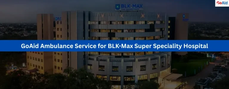 GoAid Ambulance Service for BLK-Max Super Speciality Hospital