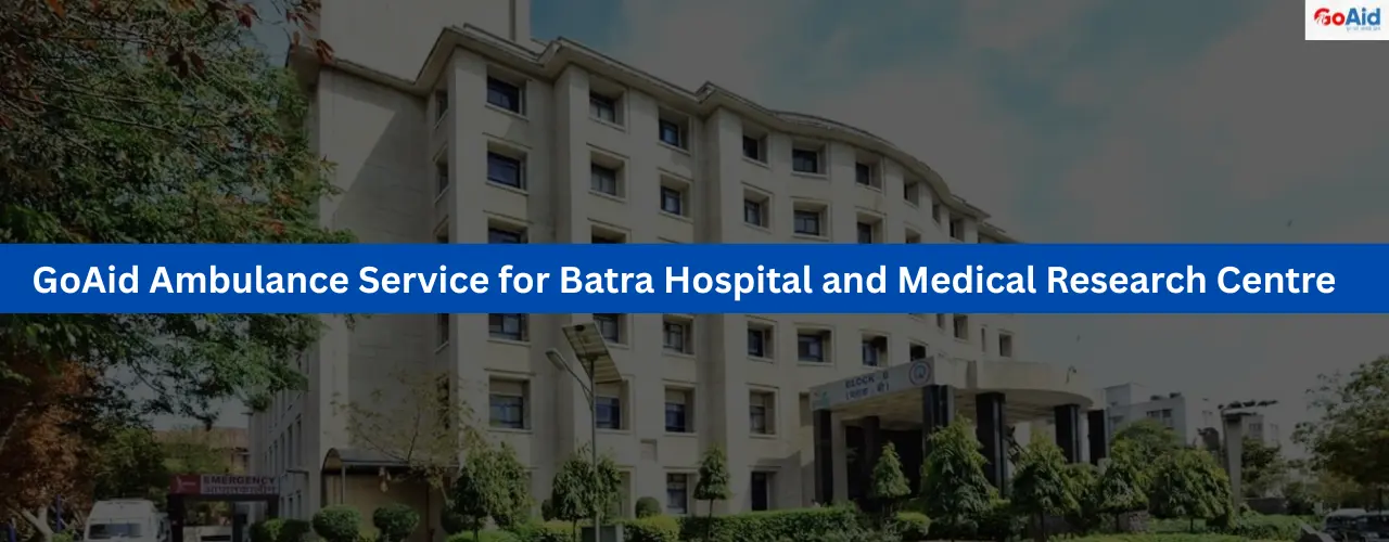 GoAid Ambulance Service for Batra Hospital and Medical Research Centre