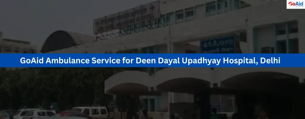 GoAid Ambulance Service for Deen Dayal Upadhyay Hospital, Delhi