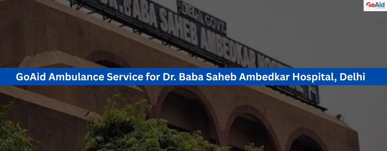 GoAid Ambulance Service for Dr. Baba Saheb Ambedkar Hospital, Delhi