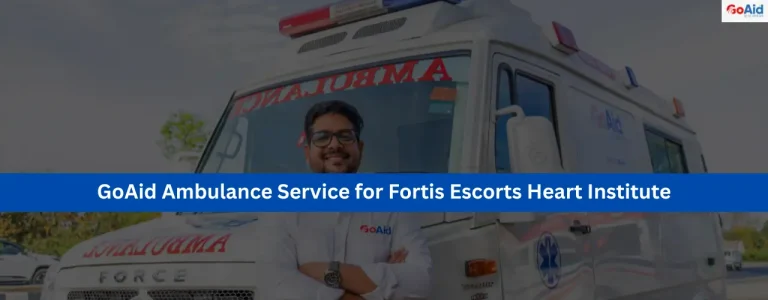 GoAid Ambulance Service for Fortis Escorts Heart Institute