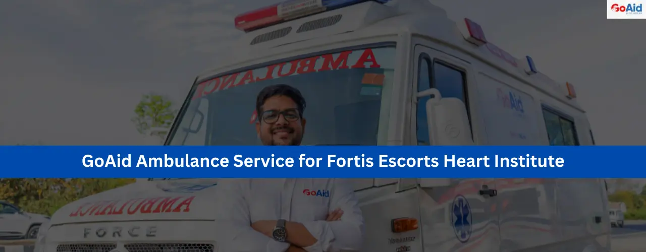 GoAid Ambulance Service for Fortis Escorts Heart Institute