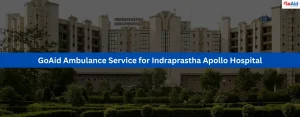 GoAid Ambulance Service for Indraprastha Apollo Hospital