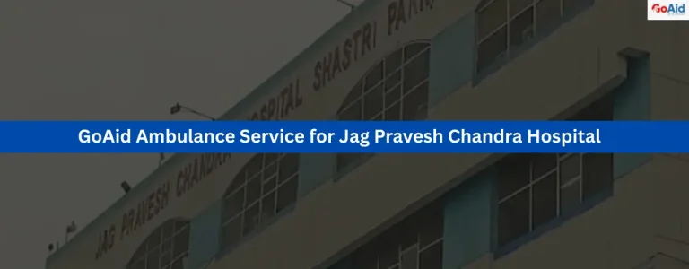 GoAid Ambulance Service for Jag Pravesh Chandra Hospital
