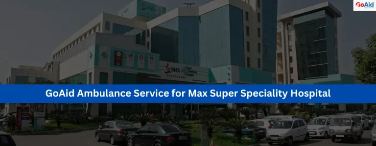GoAid Ambulance Service for Max Super Speciality Hospital