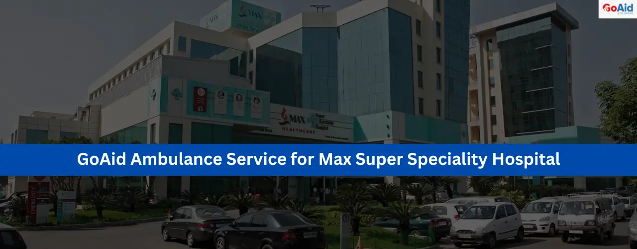 GoAid Ambulance Service for Max Super Speciality Hospital