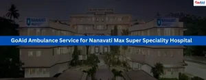 GoAid Ambulance Service for Nanavati Max Super Speciality Hospital
