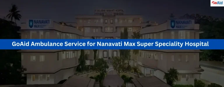 GoAid Ambulance Service for Nanavati Max Super Speciality Hospital