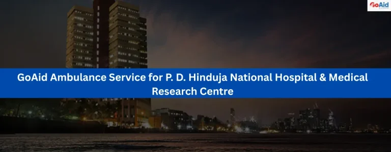 GoAid Ambulance Service for P. D. Hinduja National Hospital & Medical Research Centre