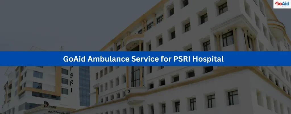 GoAid Ambulance Service for PSRI Hospital