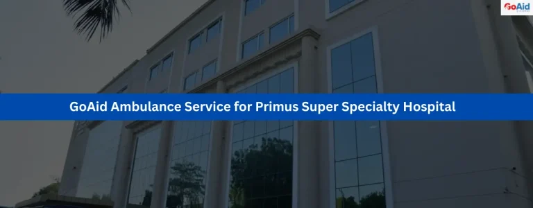 GoAid Ambulance Service for Primus Super Specialty Hospital