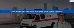 Govt Ambulance Service Vs GoAid Ambulance Services