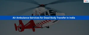 Air Ambulance Services for Dead Body Transfer in India