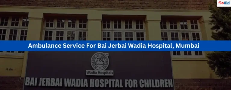 Ambulance Service For Bai Jerbai Wadia Hospital, Mumbai